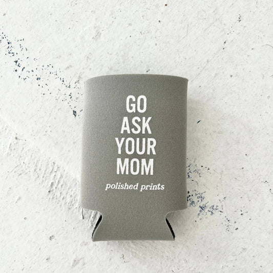 go ask your mom koozie polished prints